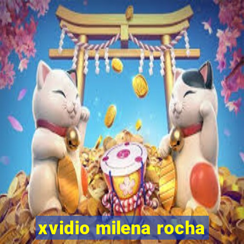 xvidio milena rocha